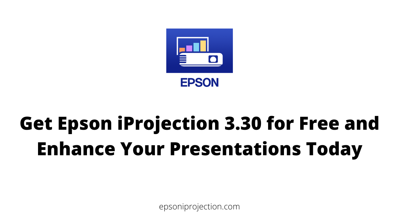Get Epson iProjection 3.30 for Free and Enhance Your Presentations Today